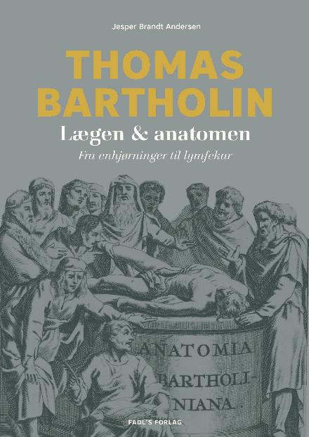 Min nye bog om lægen og anatomen Thomas Bartholin (1616-1680) er netop udkommet på Fadl´s Forlag i september 2017.